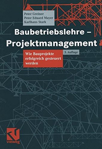 Baubetriebslehre - Projektmanagement: Wie Bauprojekte erfolgreich gesteuert werden von Vieweg+Teubner Verlag